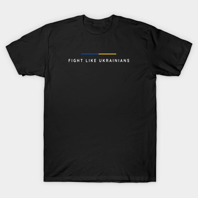 Fight Like Ukrainian T-Shirt by Yasna